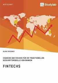 FinTechs. Chancen und Risiken fur die traditionellen Geschaftsmodelle von Banken