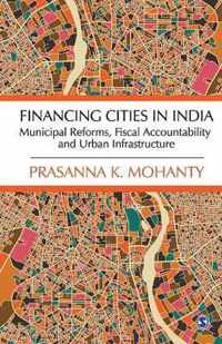 Financing Cities in India: Municipal Reforms, Fiscal Accountability and Urban Infrastructure