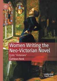 Women Writing the Neo Victorian Novel