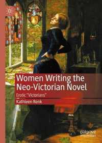 Women Writing the Neo Victorian Novel