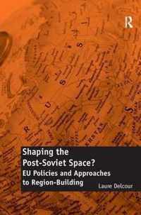 Shaping The Post-Soviet Space?