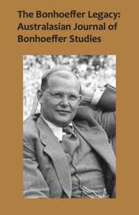 The Bonhoeffer Legacy: Australasian Journal of Bonhoeffer Studies, Vol 2: Australasian Journal of Bonhoeffer Study
