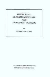 Gauss Sums, Kloosterman Sums, and Monodromy Groups. (AM-116), Volume 116