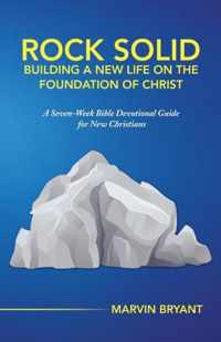 Rock Solid Building a New Life on the Foundation of Christ