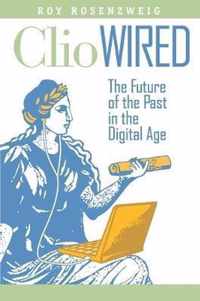 Clio Wired - The Future of the Past in the Digital Age