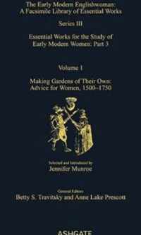 Making Gardens of Their Own: Advice for Women, 1550-1750: Essential Works for the Study of Early Modern Women
