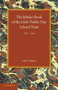 The Jubilee Book of the Girls' Public Day School Trust 1873-1923