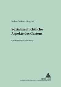 Sozialgeschichtliche Aspekte des Gartens. Gardens in Social History