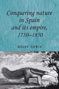 Conquering Nature in Spain and its Empire, 1750-1850