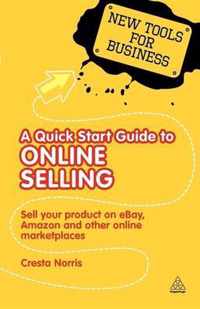 A Quick Start Guide to Online Selling: Sell Your Product on eBay, Amazon, and Other Online Marketplaces