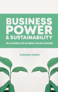Business, Power and Sustainability in a World of Global Value Chains