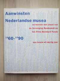 Een keuze uit dertig jaar aanwinsten Nederlandse musea 1960-1990 verworven met steun van de Vereniging Rembrandt en het Prins Bernhard Fonds