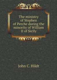 The ministry of Stephen of Perche during the minority of William II of Sicily