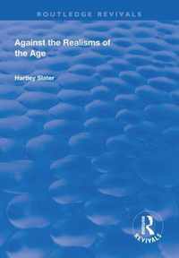 Against the Realisms of the Age