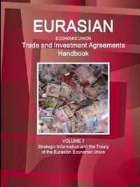 Eurasian Economic Union Trade and Investment Agreements Handbook Volume 1 Strategic Information and the Treaty of the Eurasian Economic Union