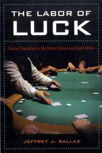 The Labor of Luck - Casino Capitalism in the United States and South Africa