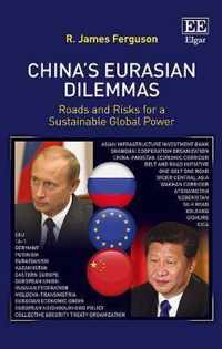Chinas Eurasian Dilemmas  Roads and Risks for a Sustainable Global Power