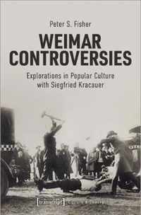 Weimar Controversies - Explorations in Popular Culture with Siegfried Kracauer
