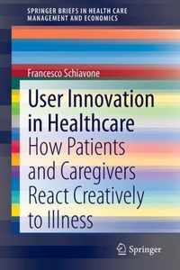 User Innovation in Healthcare: How Patients and Caregivers React Creatively to Illness