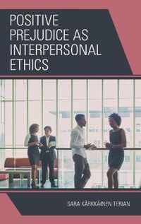 Positive Prejudice as Interpersonal Ethics
