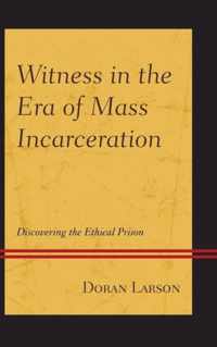Witness in the Era of Mass Incarceration