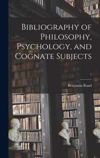 Bibliography of Philosophy, Psychology, and Cognate Subjects; 1