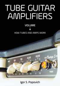 Tube Guitar Amplifiers Volume 1: How Tub