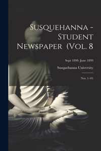 Susquehanna - Student Newspaper (Vol. 8; Nos. 1-10); Sept 1898- June 1899