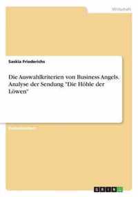 Die Auswahlkriterien von Business Angels. Analyse der Sendung Die Hoehle der Loewen