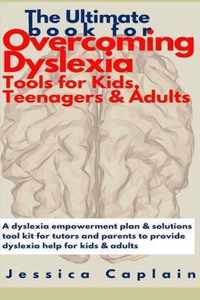 The Ultimate Book for Overcoming Dyslexia - Tools for Kids, Teenagers & Adults