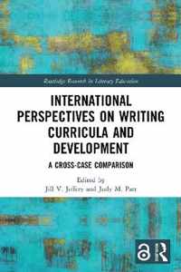 International Perspectives on Writing Curricula and Development: A Cross-Case Comparison