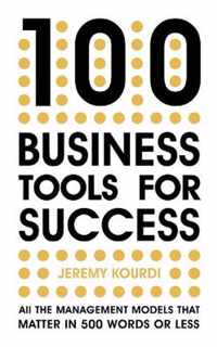 100 Business Tools For Success All the management models that matter in 500 words or less