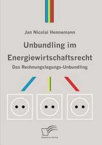 Unbundling im Energiewirtschaftsrecht