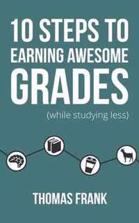 10 Steps to Earning Awesome Grades (While Studying Less)