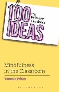 100 Ideas for Primary Teachers Mindfulness in the Classroom 100 Ideas for Teachers