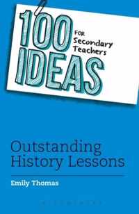 100 Ideas for Secondary Teachers: Outstanding History Lesson