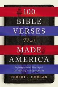 100 Bible Verses That Made America Defining Moments That Shaped Our Enduring Foundation of Faith