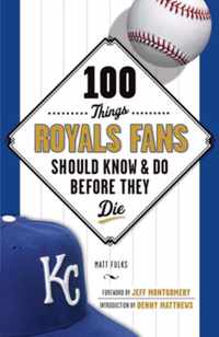 100 Things Royals Fans Should Know & Do Before They Die