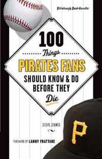 100 Things Pirates Fans Should Know & Do Before They Die