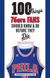 100 Things 76ers Fans Should Know & Do Before They Die