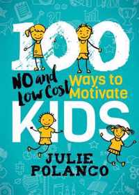 100 Ways to Motivate Kids : No and Low Cost