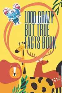 1000 Crazy But True Facts Book