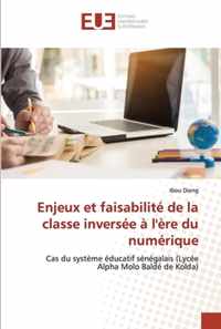 Enjeux et faisabilite de la classe inversee a l'ere du numerique