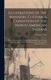 Illustrations of the Manners, Customs & Condition of the North American Indians [microform]