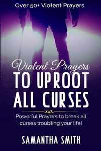 Violent Prayers to Uproot All Curses