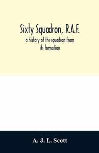 Sixty squadron, R.A.F.; a history of the squadron from its formation