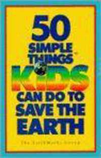 Fifty Simple Things Kids Can Do to Save the Earth