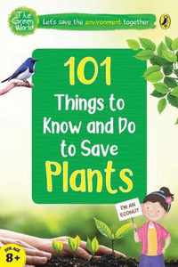 101 Things to Know and Do to Save Plants (The Green World)