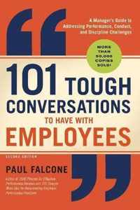 101 Tough Conversations to Have with Employees: A Manager's Guide to Addressing Performance, Conduct, and Discipline Challenges