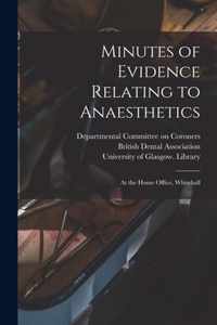 Minutes of Evidence Relating to Anaesthetics [electronic Resource]